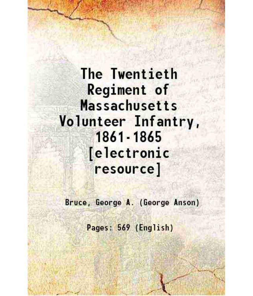 The Twentieth Regiment Of Massachusetts Volunteer Infantry, 1861-1865 1906 The Twentieth Regiment Of Massachusetts Volunteer Infantry, 1861-1865 1906