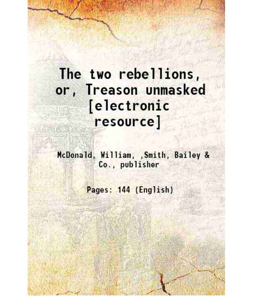     			The Two Rebellions, Or, Treason Unmasked 1865