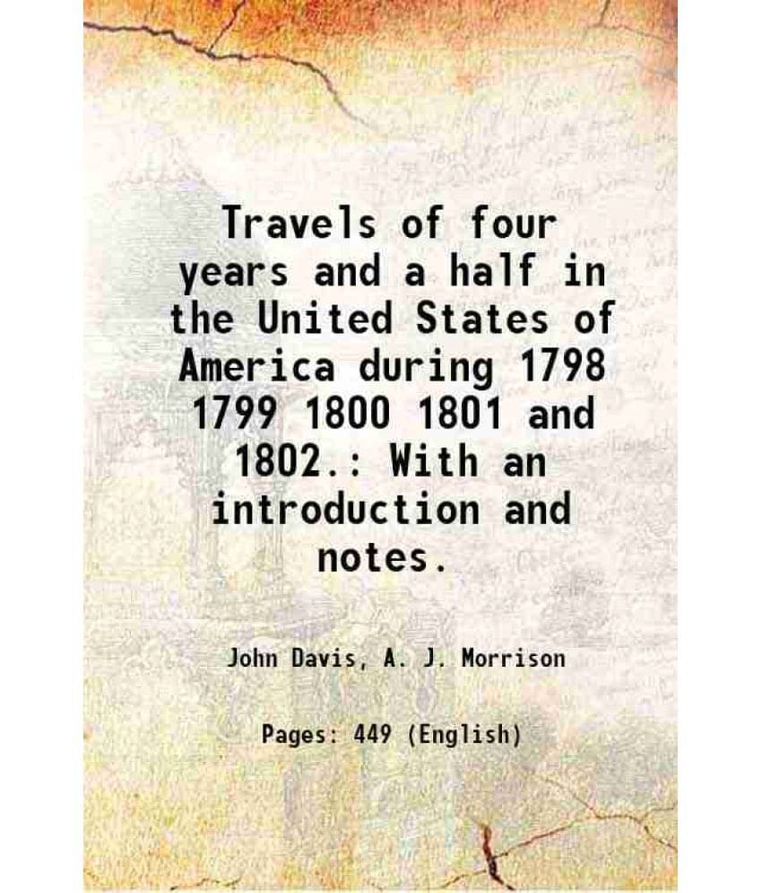 Travels Of Four Years And A Half In The United States Of America During 1798 1799 1800 1801 And 1802. With An Introduction An-.. Travels Of Four Years And A Half In The United States Of America During 1798 1799 1800 1801 And 1802. With An Introduction An-..