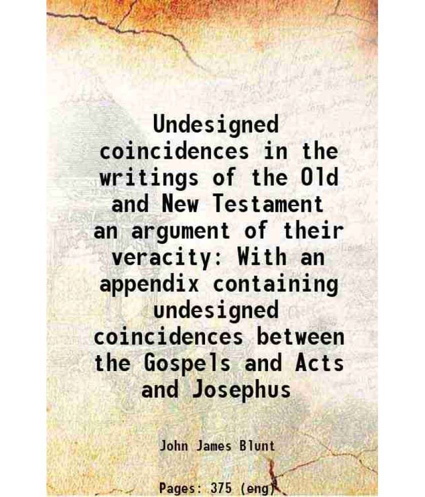 Undesigned Coincidences In The Writings Of The Old And New Testament An Argument Of Their Veracity With An Appendix Containin-.. Undesigned Coincidences In The Writings Of The Old And New Testament An Argument Of Their Veracity With An Appendix Containin-..