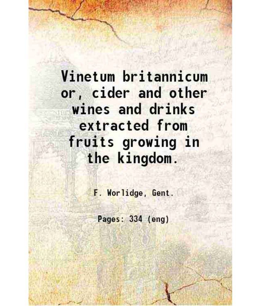 Vinetum Britannicum Or, Cider And Other Wines And Drinks Extracted From Fruits Growing In The Kingdom. 1678 Hardcover Vinetum Britannicum Or, Cider And Other Wines And Drinks Extracted From Fruits Growing In The Kingdom. 1678 Hardcover