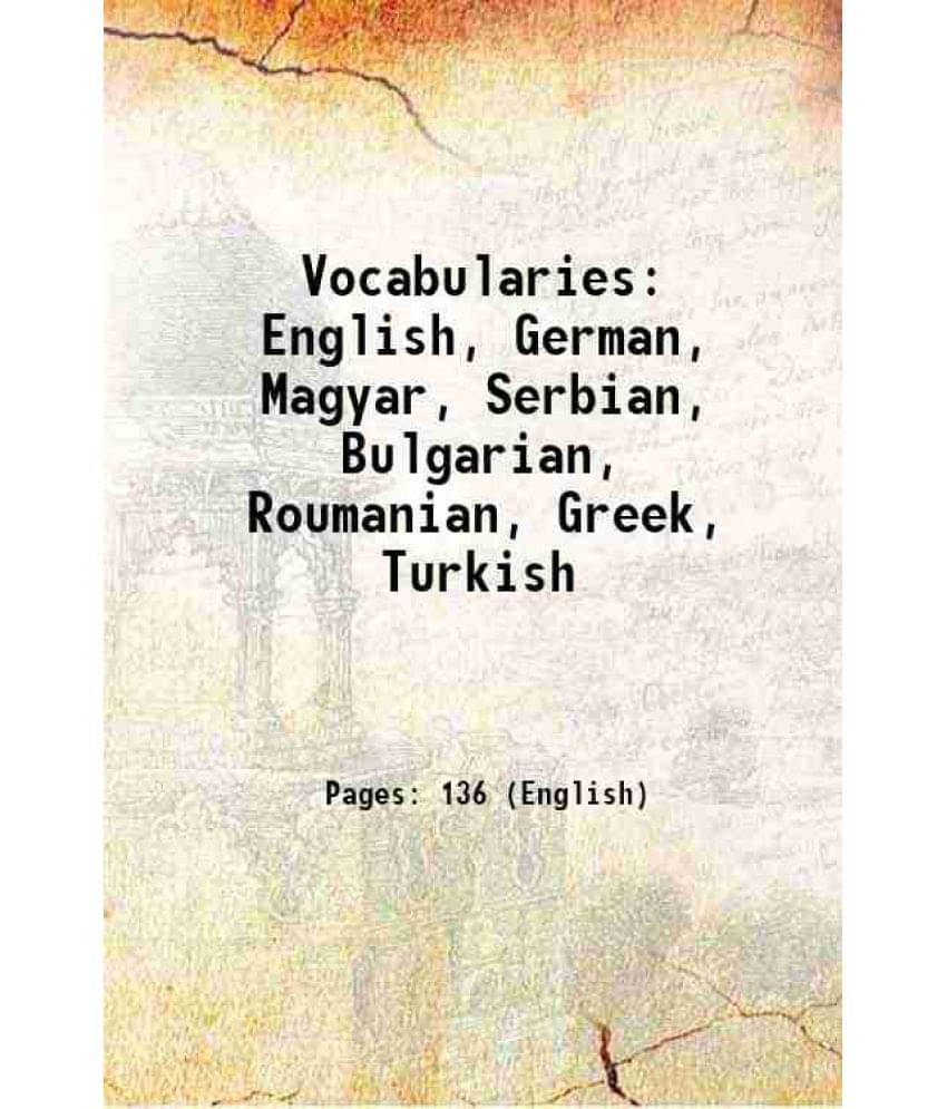 Vocabularies English, German, Magyar, Serbian, Bulgarian, Roumanian, Greek, Turkish 1920 Vocabularies English, German, Magyar, Serbian, Bulgarian, Roumanian, Greek, Turkish 1920