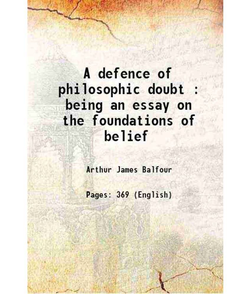 A Defence Of Philosophic Doubt : Being An Essay On The Foundations Of Belief 1920 A Defence Of Philosophic Doubt : Being An Essay On The Foundations Of Belief 1920