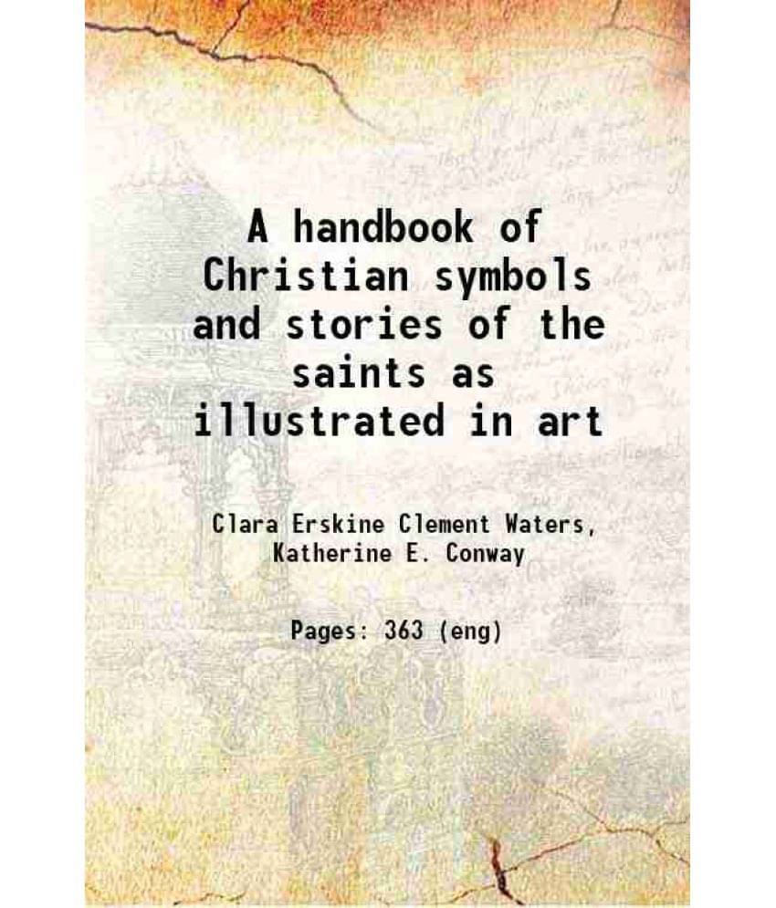     			A Handbook Of Christian Symbols And Stories Of The Saints As Illustrated In Art 1886