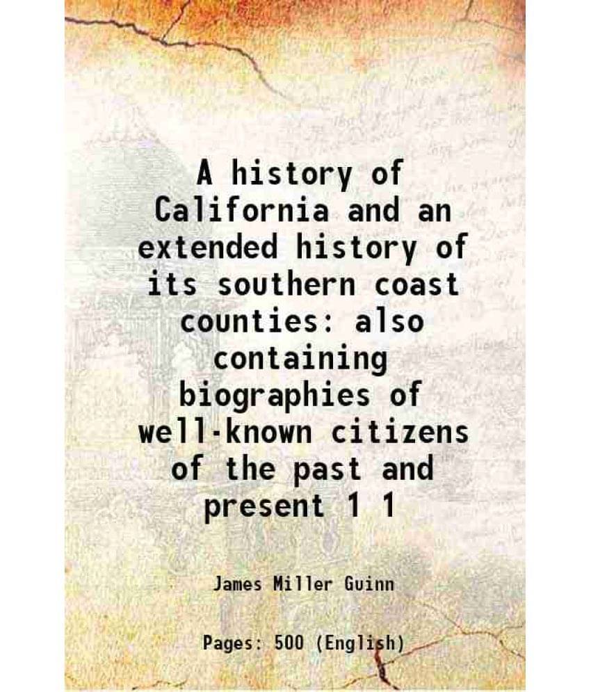 A History Of California And An Extended History Of Its Southern Coast Counties Also Containing Biographies Of Well-Known Vol. 1.. A History Of California And An Extended History Of Its Southern Coast Counties Also Containing Biographies Of Well-Known Vol. 1..