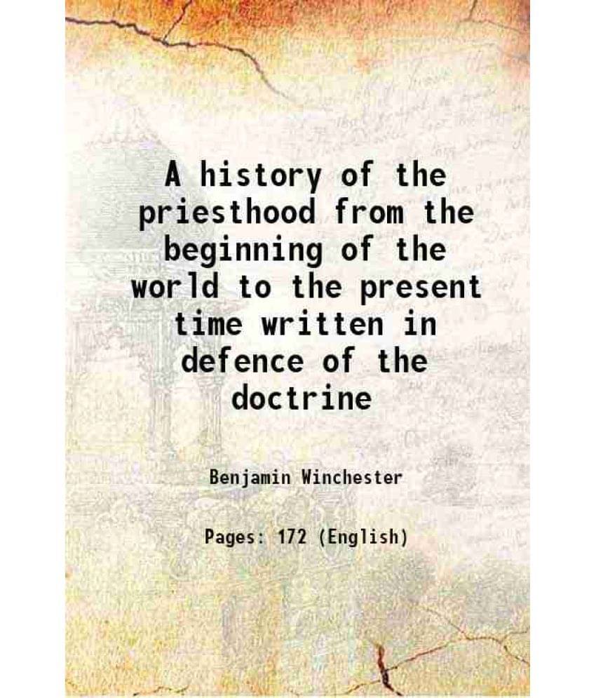 A History Of The Priesthood From The Beginning Of The World To The Present Time Written In Defence Of The Doctrine 1843 A History Of The Priesthood From The Beginning Of The World To The Present Time Written In Defence Of The Doctrine 1843