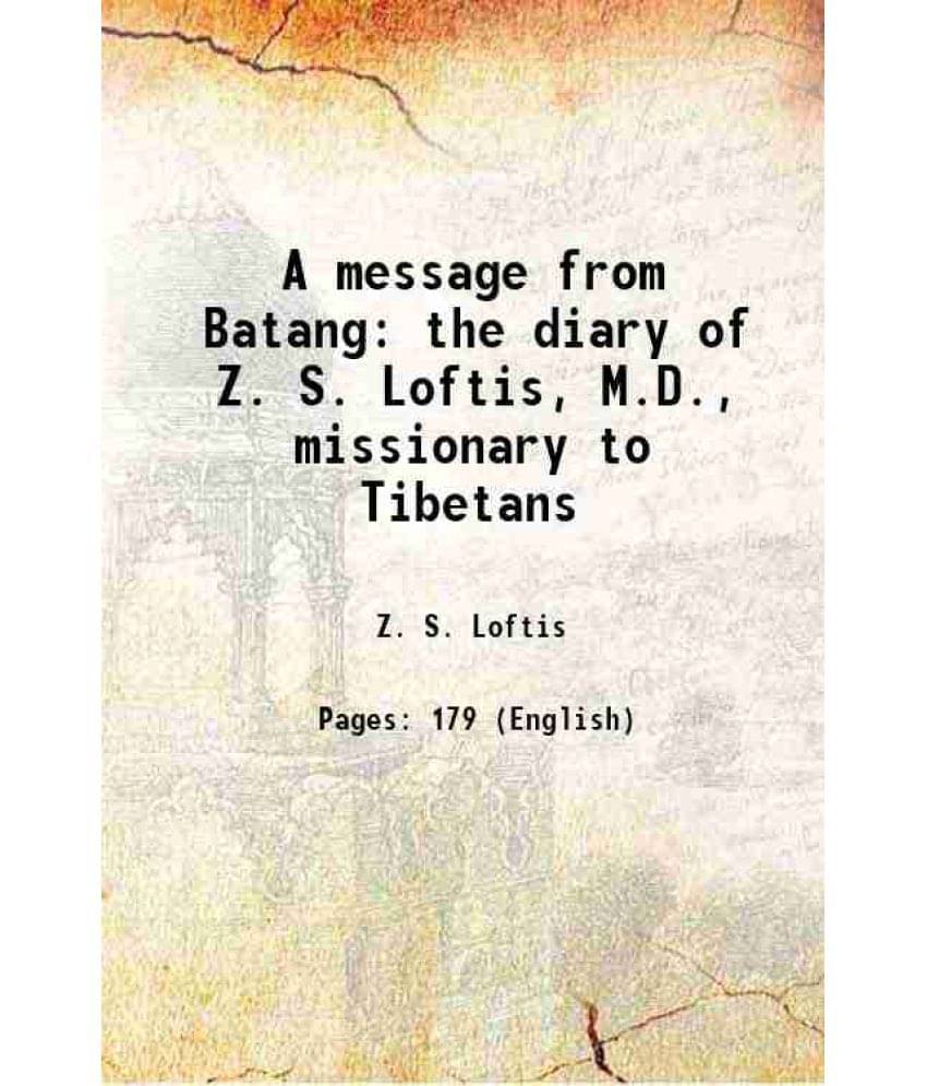 A Message From Batang The Diary Of Z. S. Loftis, M.D., Missionary To Tibetans 1911 A Message From Batang The Diary Of Z. S. Loftis, M.D., Missionary To Tibetans 1911