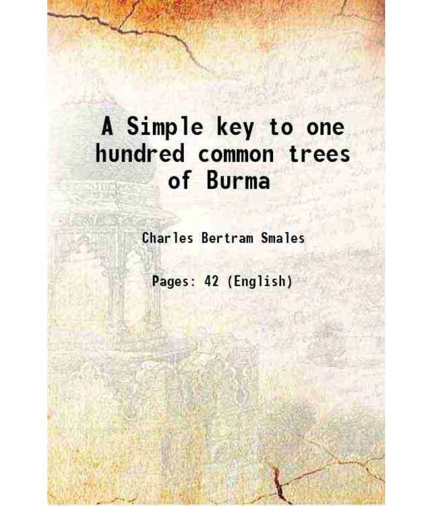 A Simple Key To One Hundred Common Trees Of Burma 1922 A Simple Key To One Hundred Common Trees Of Burma 1922