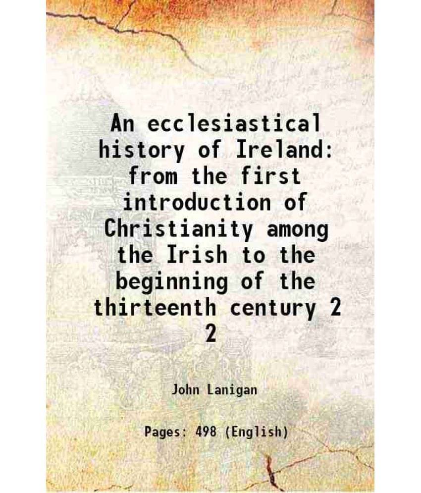 An Ecclesiastical History Of Ireland From The First Introduction Of Christianity Among The Irish To The Beginning Of The Vol. 2.. An Ecclesiastical History Of Ireland From The First Introduction Of Christianity Among The Irish To The Beginning Of The Vol. 2..
