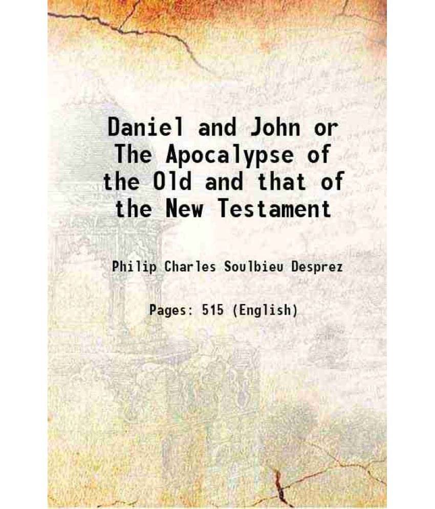 Daniel And John Or The Apocalypse Of The Old And That Of The New Testament 1878 Daniel And John Or The Apocalypse Of The Old And That Of The New Testament 1878