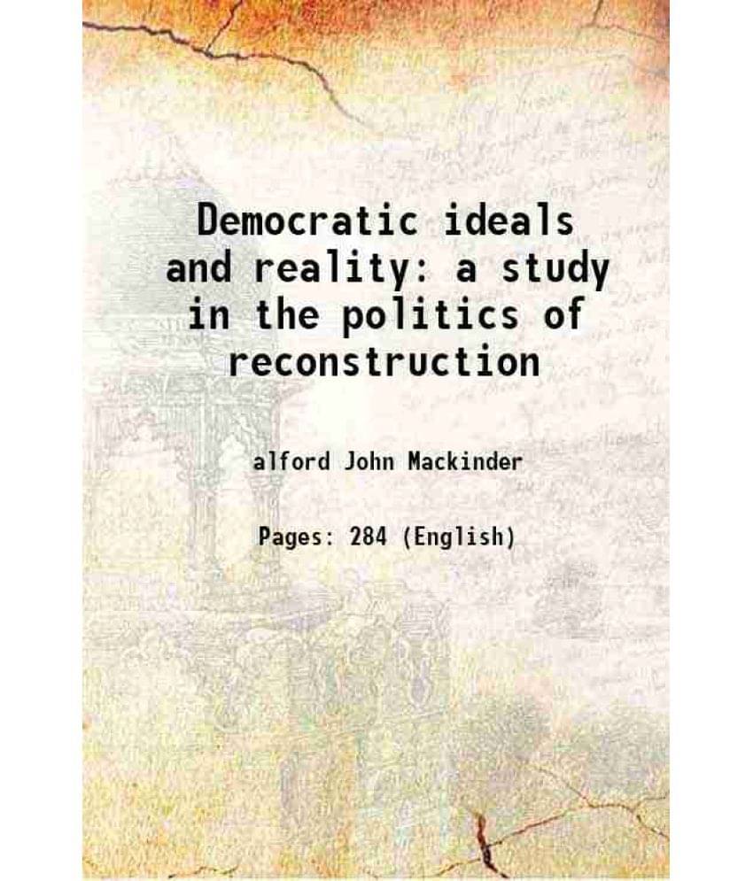 Democratic Ideals And Reality A Study In The Politics Of Reconstruction 1919 Democratic Ideals And Reality A Study In The Politics Of Reconstruction 1919