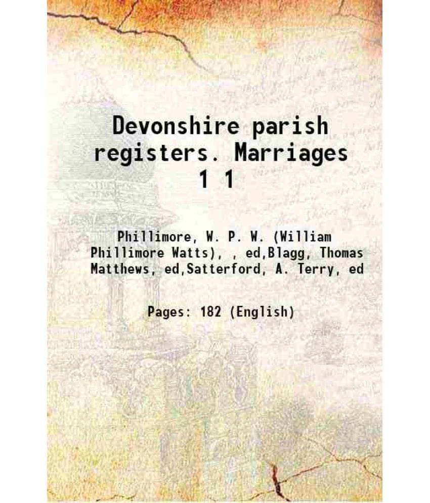 Devonshire Parish Registers. Marriages Volume 1 1909 Devonshire Parish Registers. Marriages Volume 1 1909