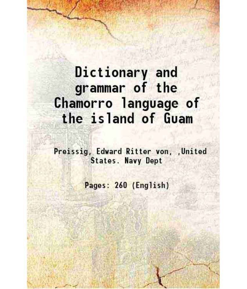 Dictionary And Grammar Of The Chamorro Language Of The Island Of Guam 1918 Dictionary And Grammar Of The Chamorro Language Of The Island Of Guam 1918