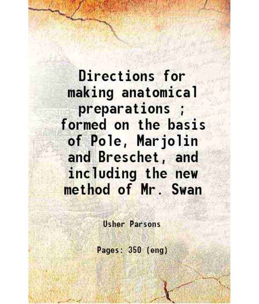 Directions For Making Anatomical Preparations Formed On The Basis Of Pole, Marjolin And Breschet, And Including The New Met-.. Directions For Making Anatomical Preparations Formed On The Basis Of Pole, Marjolin And Breschet, And Including The New Met-..