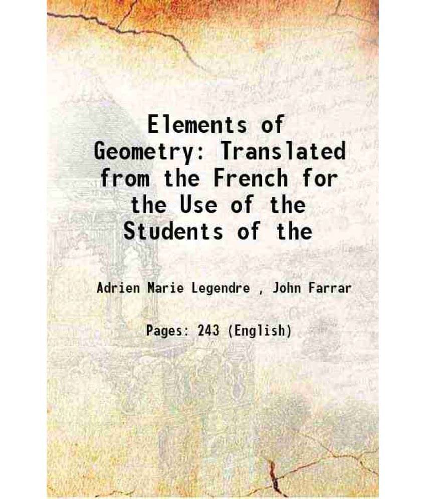 Elements Of Geometry Translated From The French For The Use Of The Students Of The 1825 Elements Of Geometry Translated From The French For The Use Of The Students Of The 1825