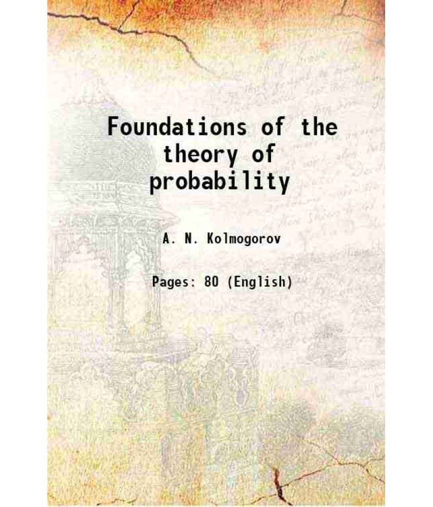 Foundations Of The Theory Of Probability 1950 Foundations Of The Theory Of Probability 1950