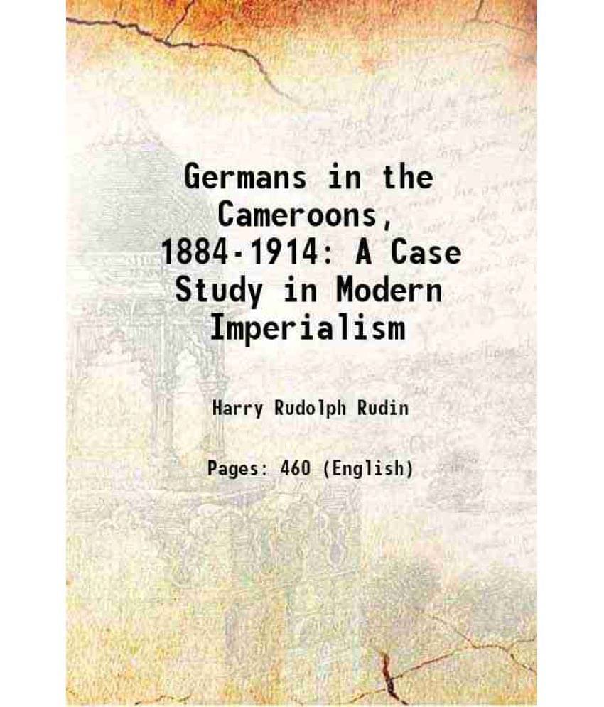 Germans In The Cameroons, 1884-1914 A Case Study In Modern Imperialism 1938 Germans In The Cameroons, 1884-1914 A Case Study In Modern Imperialism 1938