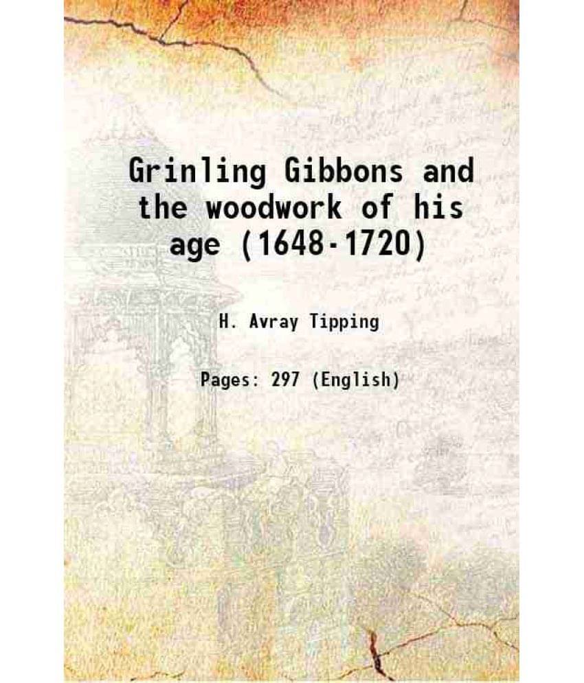 Grinling Gibbons And The Woodwork Of His Age (1648-1720) 1914 Grinling Gibbons And The Woodwork Of His Age (1648-1720) 1914