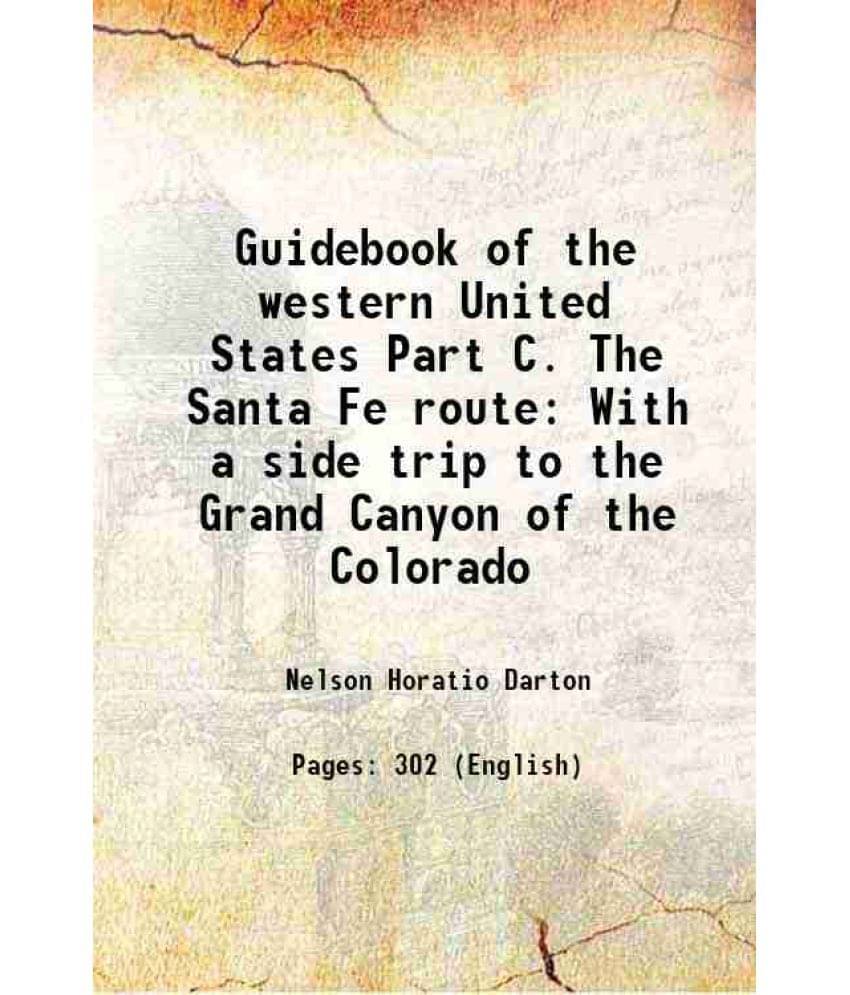Guidebook Of The Western United States Part C. The Santa Fe Route With A Side Trip To The Grand Canyon Of The Colorado 1915 Guidebook Of The Western United States Part C. The Santa Fe Route With A Side Trip To The Grand Canyon Of The Colorado 1915