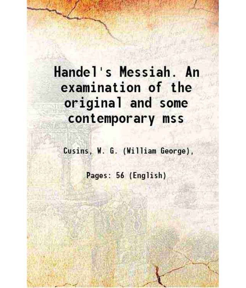 Handel'S Messiah. An Examination Of The Original And Some Contemporary Mss 1874 Handel'S Messiah. An Examination Of The Original And Some Contemporary Mss 1874