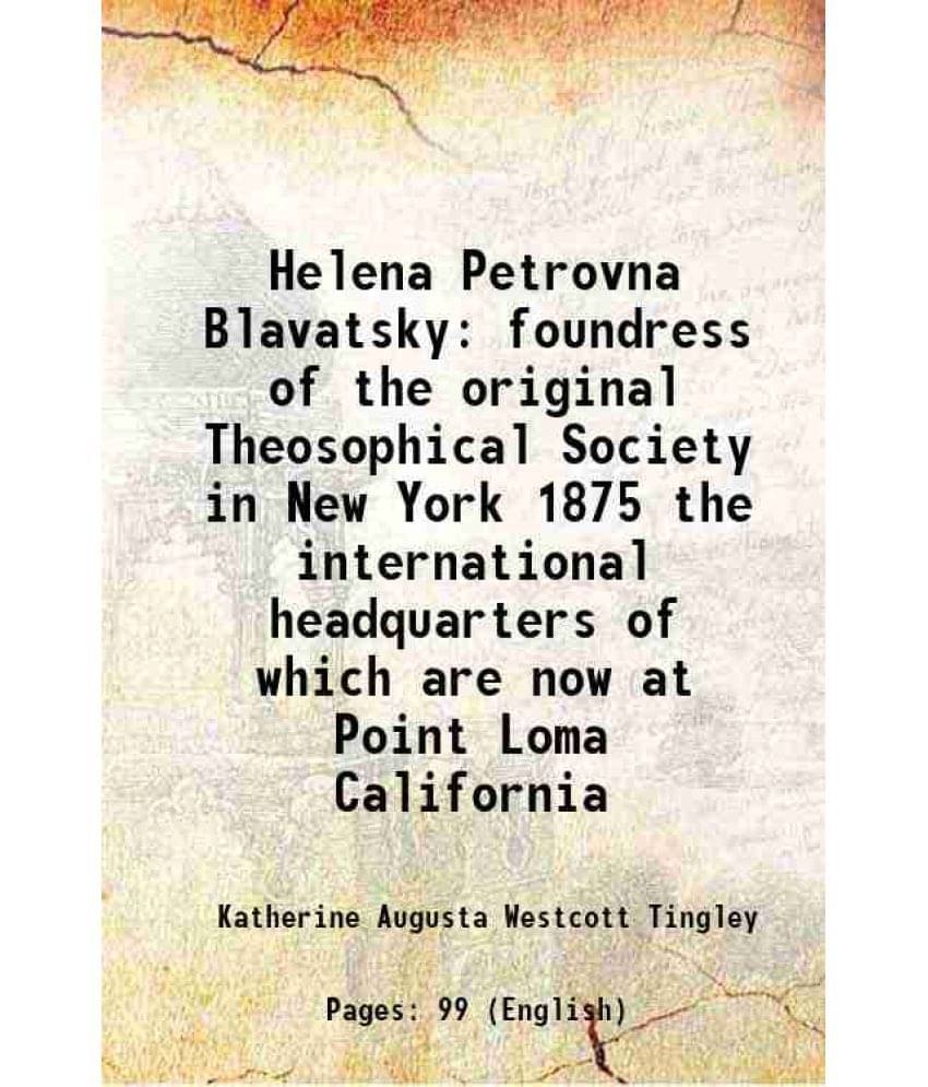 Helena Petrovna Blavatsky Foundress Of The Original Theosophical Society In New York 1875 The International Headquarters Of W-.. Helena Petrovna Blavatsky Foundress Of The Original Theosophical Society In New York 1875 The International Headquarters Of W-..