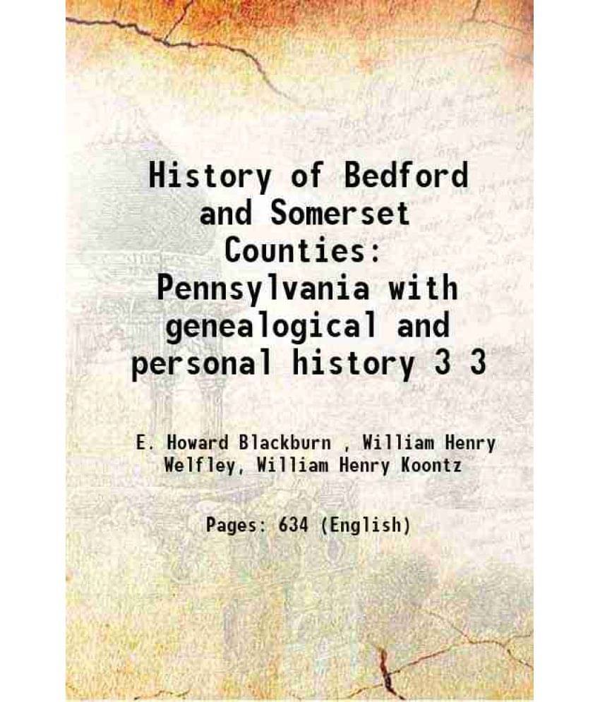 History Of Bedford And Somerset Counties Pennsylvania With Genealogical And Personal History Volume 3 1906 History Of Bedford And Somerset Counties Pennsylvania With Genealogical And Personal History Volume 3 1906