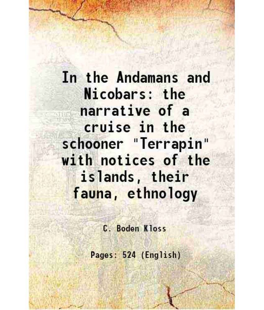In The Andamans And Nicobars The Narrative Of A Cruise In The Schooner Terrapin With Notices Of The Islands, Their Fauna, E-.. In The Andamans And Nicobars The Narrative Of A Cruise In The Schooner Terrapin With Notices Of The Islands, Their Fauna, E-..
