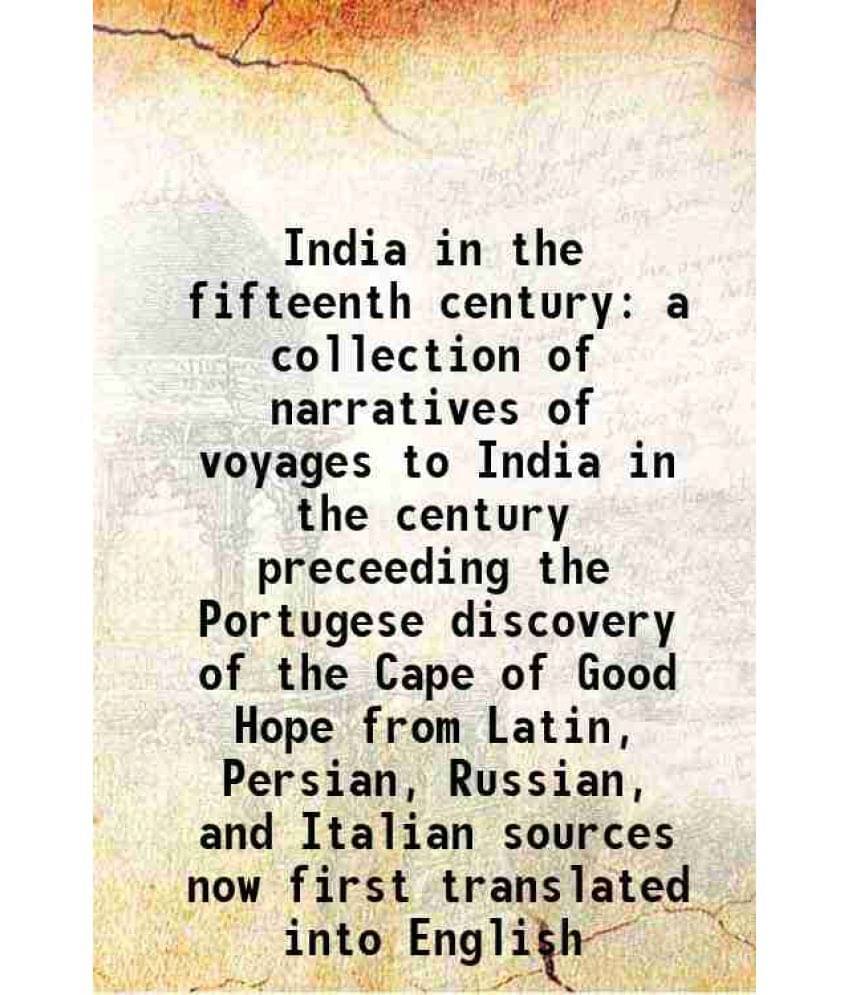 India In The Fifteenth Century A Collection Of Narratives Of Voyages To India In The Century Preceeding The Portugese Discove-.. India In The Fifteenth Century A Collection Of Narratives Of Voyages To India In The Century Preceeding The Portugese Discove-..