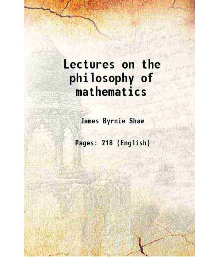 Lectures On The Philosophy Of Mathematics 1918 Lectures On The Philosophy Of Mathematics 1918