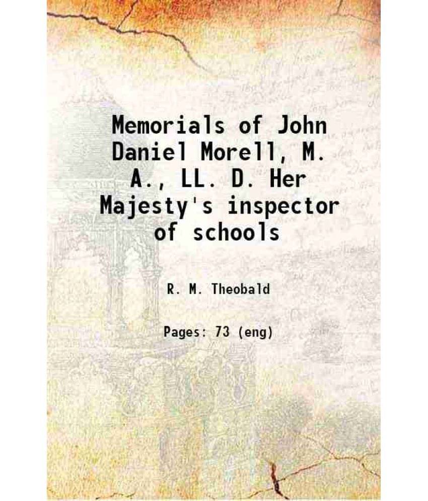     			Memorials Of John Daniel Morell, M. A., Ll. D. Her Majesty'S Inspector Of Schools 1891