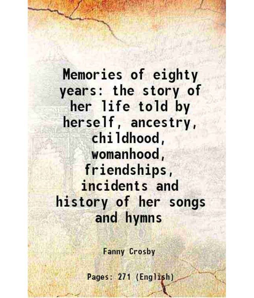 Memories Of Eighty Years The Story Of Her Life Told By Herself, Ancestry, Childhood, Womanhood, Friendships, Incidents And Hi-.. Memories Of Eighty Years The Story Of Her Life Told By Herself, Ancestry, Childhood, Womanhood, Friendships, Incidents And Hi-..