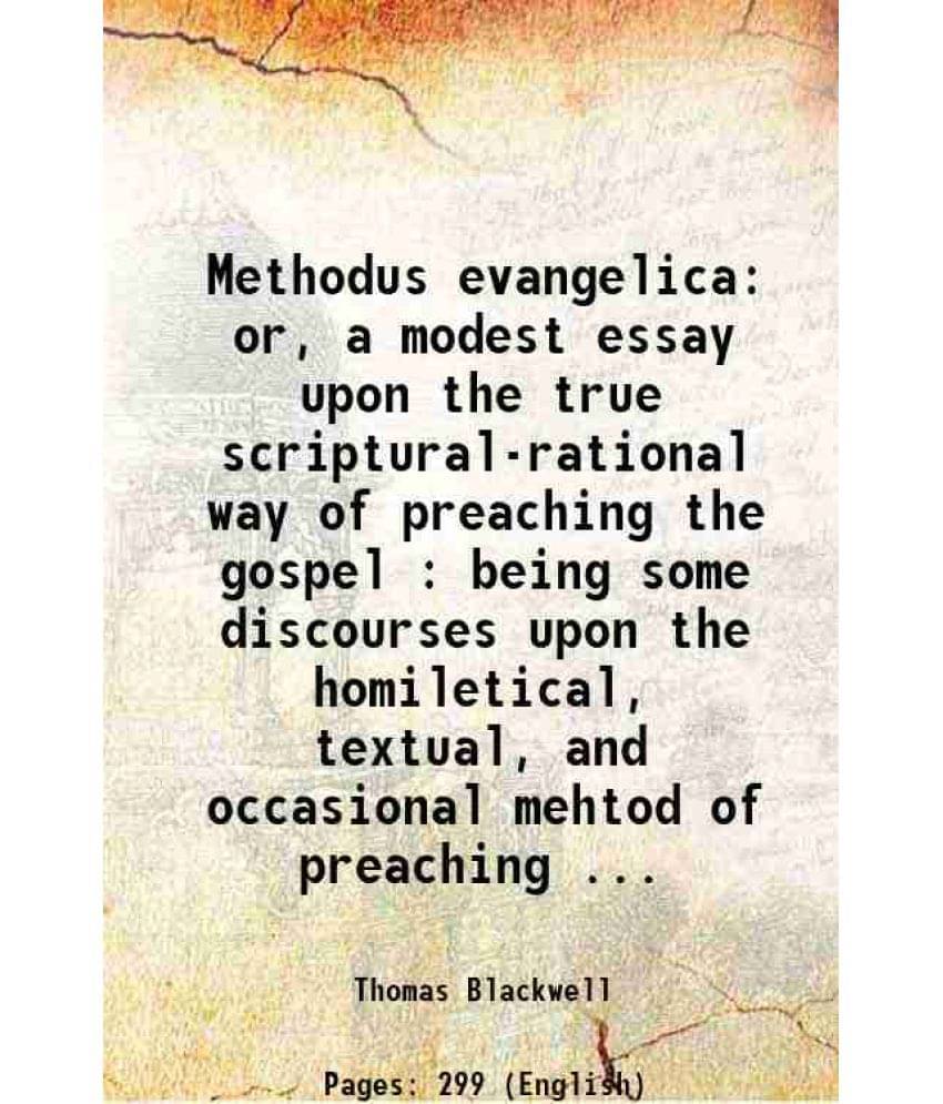 Methodus Evangelica Or, A Modest Essay Upon The True Scriptural-Rational Way Of Preaching The Gospel : Being Some Discourses -.. Methodus Evangelica Or, A Modest Essay Upon The True Scriptural-Rational Way Of Preaching The Gospel : Being Some Discourses -..