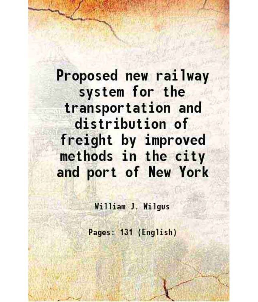 Proposed New Railway System For The Transportation And Distribution Of Freight By Improved Methods In The City And Port Of Ne-.. Proposed New Railway System For The Transportation And Distribution Of Freight By Improved Methods In The City And Port Of Ne-..