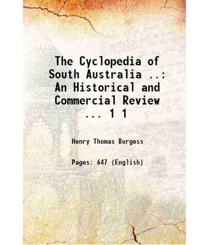 The Cyclopedia Of South Australia ..: An Historical And Commercial Review ... Volume 1 1907 The Cyclopedia Of South Australia ..: An Historical And Commercial Review ... Volume 1 1907
