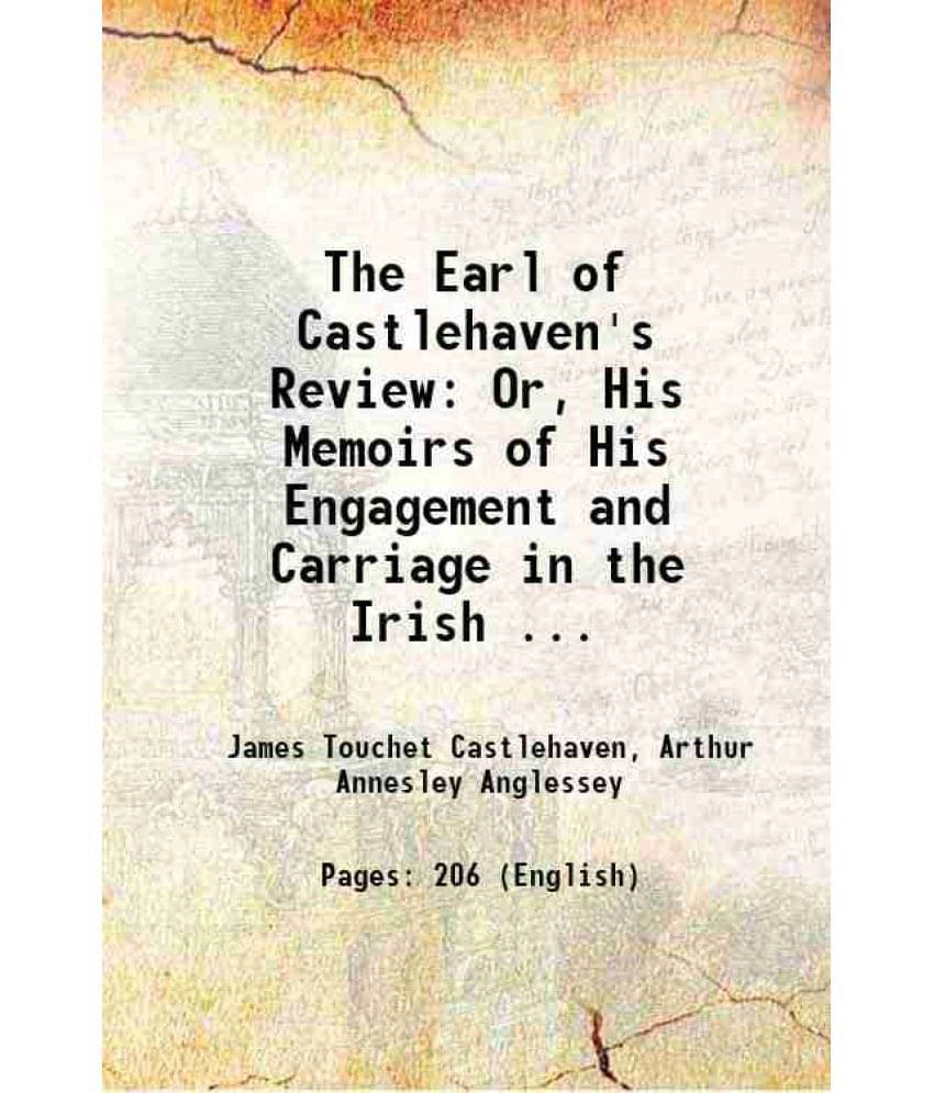 The Earl Of Castlehaven'S Review Or, His Memoirs Of His Engagement And Carriage In The Irish ... 1684 The Earl Of Castlehaven'S Review Or, His Memoirs Of His Engagement And Carriage In The Irish ... 1684