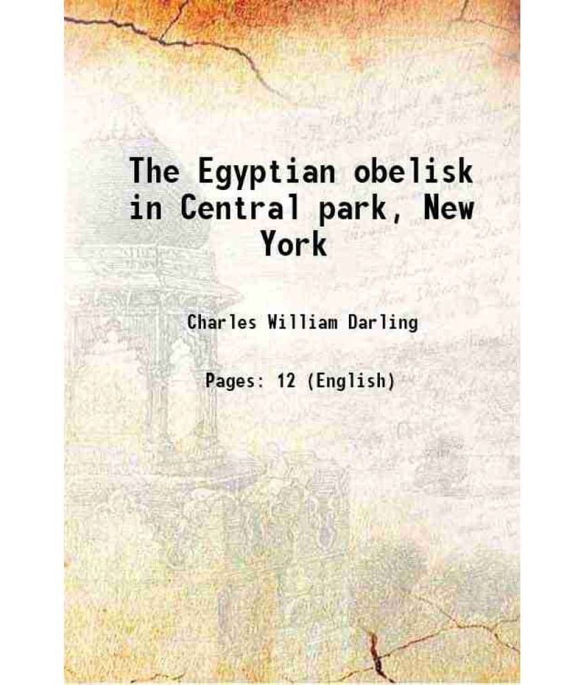 The Egyptian Obelisk In Central Park, New York 1887 The Egyptian Obelisk In Central Park, New York 1887
