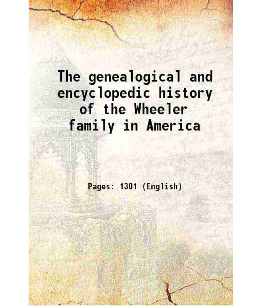 The Genealogical And Encyclopedic History Of The Wheeler Family In America 1914 The Genealogical And Encyclopedic History Of The Wheeler Family In America 1914
