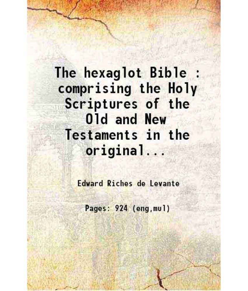 The Hexaglot Bible : Comprising The Holy Scriptures Of The Old And New Testaments In The Original Tongues... Volume 6 1906 The Hexaglot Bible : Comprising The Holy Scriptures Of The Old And New Testaments In The Original Tongues... Volume 6 1906