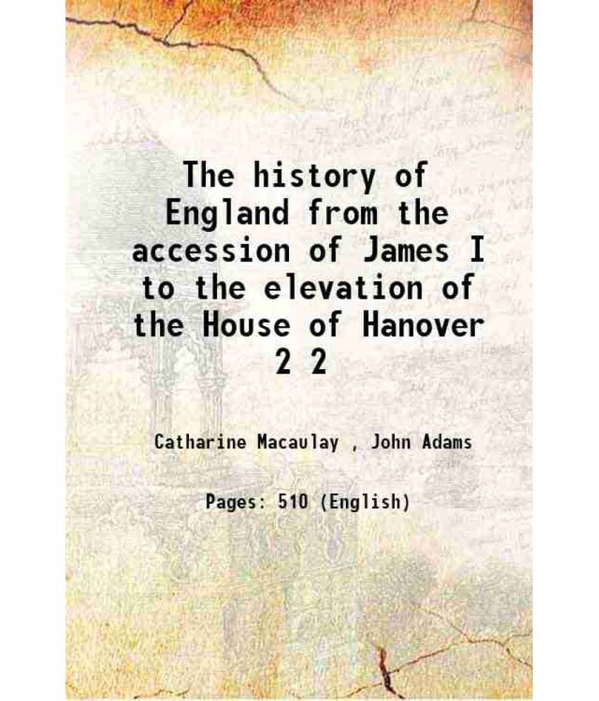 The History Of England From The Accession Of James I To The Elevation Of The House Of Hanover Volume 2 1769 The History Of England From The Accession Of James I To The Elevation Of The House Of Hanover Volume 2 1769