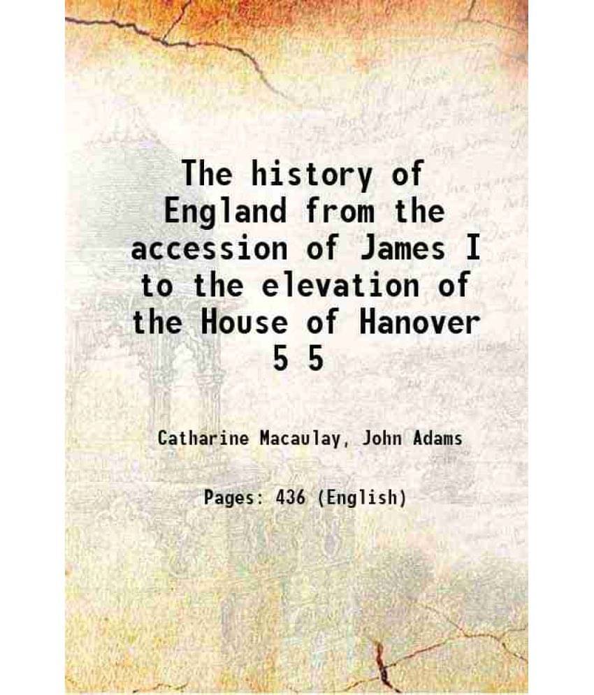 The History Of England From The Accession Of James I To The Elevation Of The House Of Hanover Volume 5 1772 The History Of England From The Accession Of James I To The Elevation Of The House Of Hanover Volume 5 1772