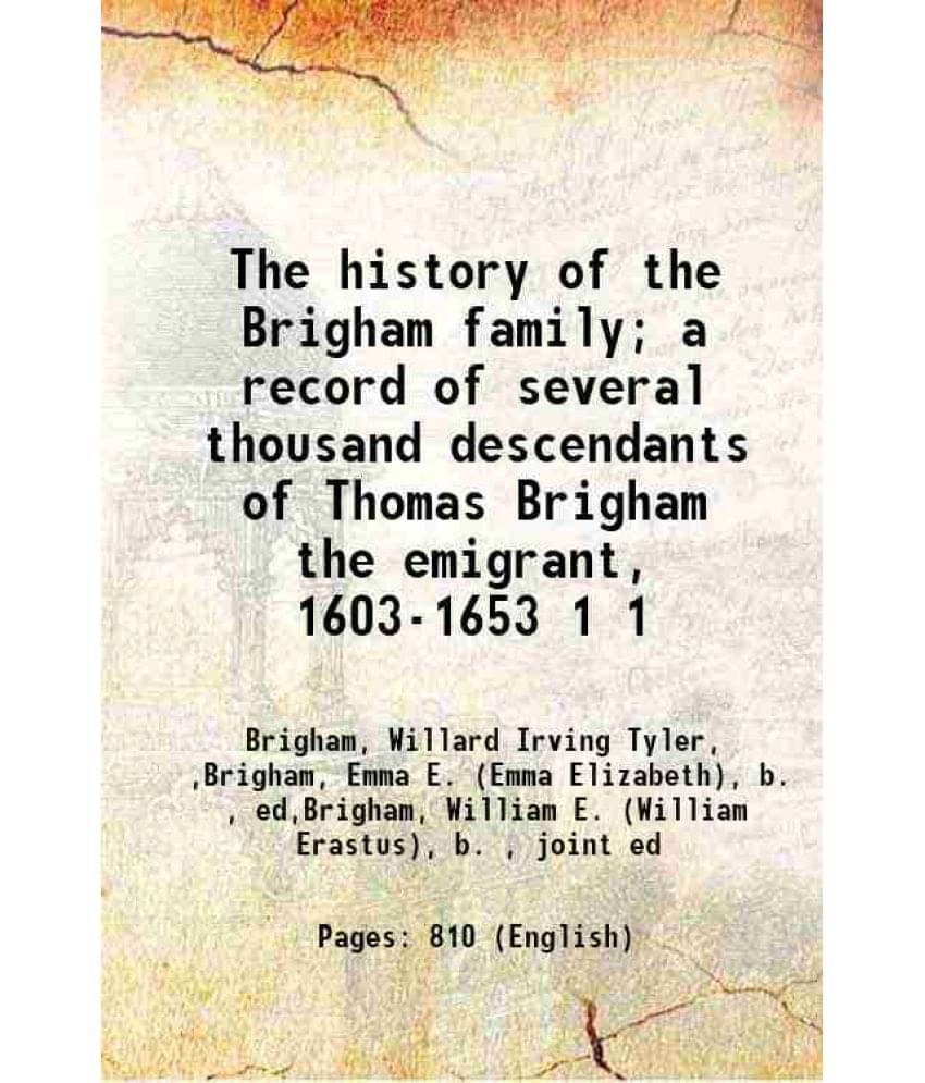     			The History Of The Brigham Family A Record Of Several Thousand Descendants Of Thomas Brigham The Emigrant, 1603-1653 Volume -..