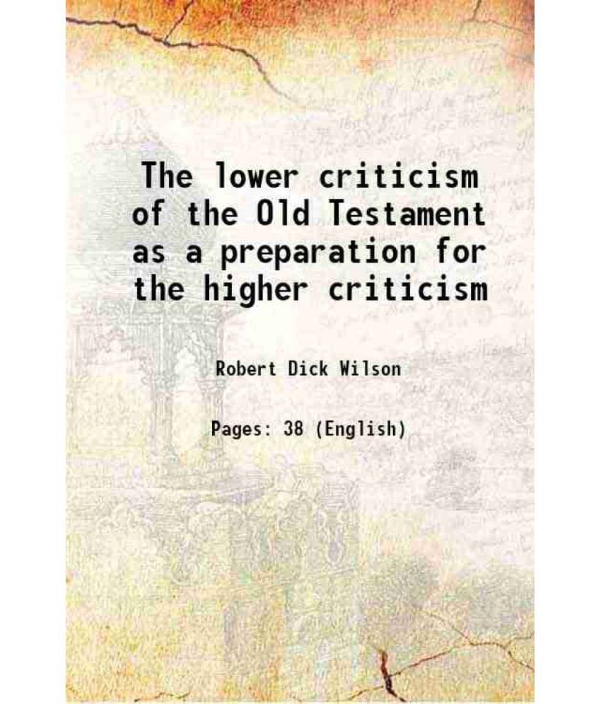 The Lower Criticism Of The Old Testament As A Preparation For The Higher Criticism 1901 The Lower Criticism Of The Old Testament As A Preparation For The Higher Criticism 1901