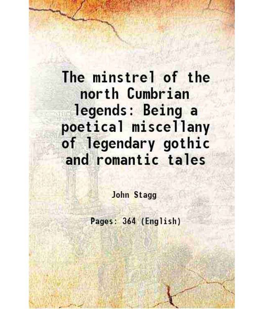 The Minstrel Of The North Cumbrian Legends Being A Poetical Miscellany Of Legendary Gothic And Romantic Tales 1816 The Minstrel Of The North Cumbrian Legends Being A Poetical Miscellany Of Legendary Gothic And Romantic Tales 1816