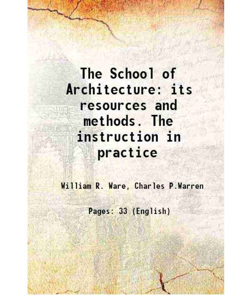 The School Of Architecture Its Resources And Methods. The Instruction In Practice 1900 The School Of Architecture Its Resources And Methods. The Instruction In Practice 1900