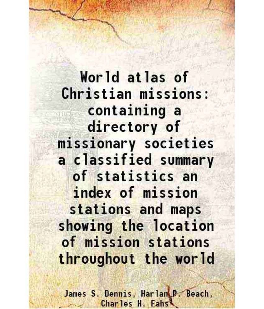 World Atlas Of Christian Missions Containing A Directory Of Missionary Societies A Classified Summary Of Statistics An Index -.. World Atlas Of Christian Missions Containing A Directory Of Missionary Societies A Classified Summary Of Statistics An Index -..