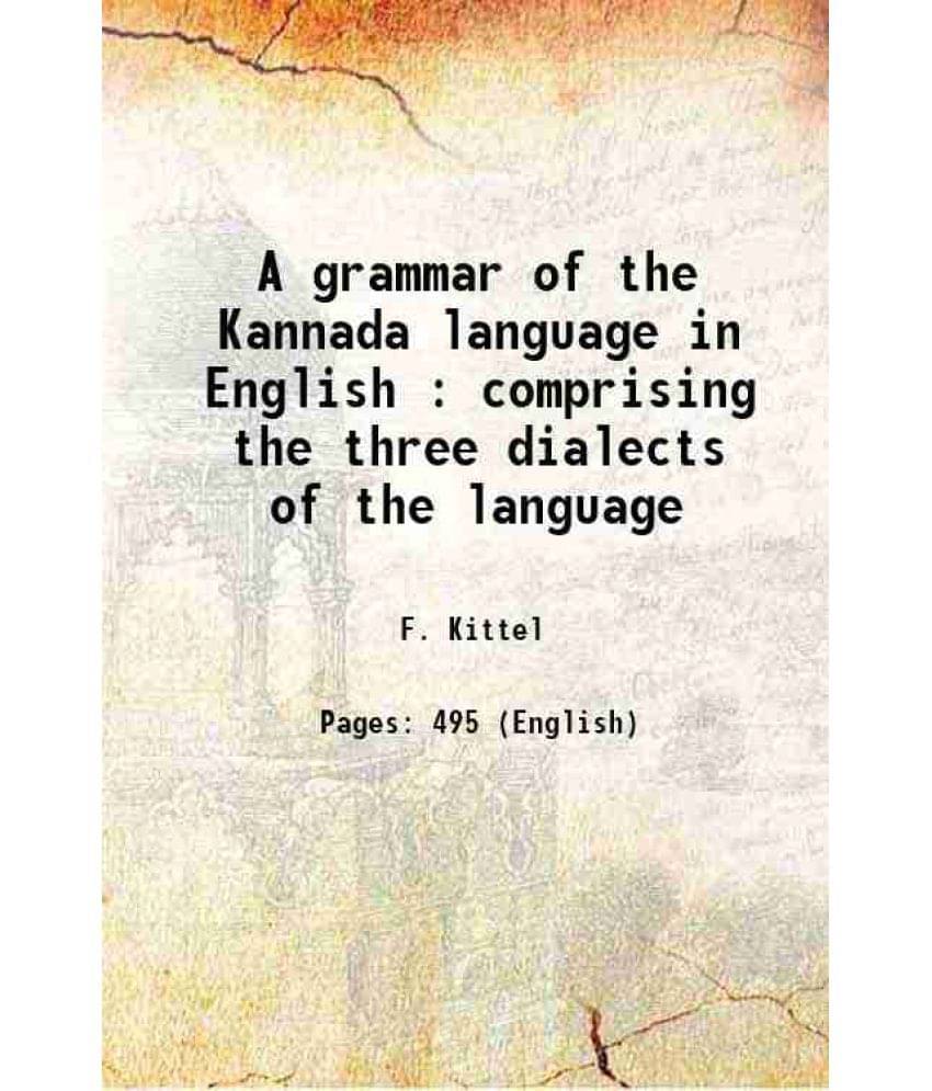 A Grammar Of The Kannada Language In English : Comprising The Three Dialects Of The Language 1903 A Grammar Of The Kannada Language In English : Comprising The Three Dialects Of The Language 1903