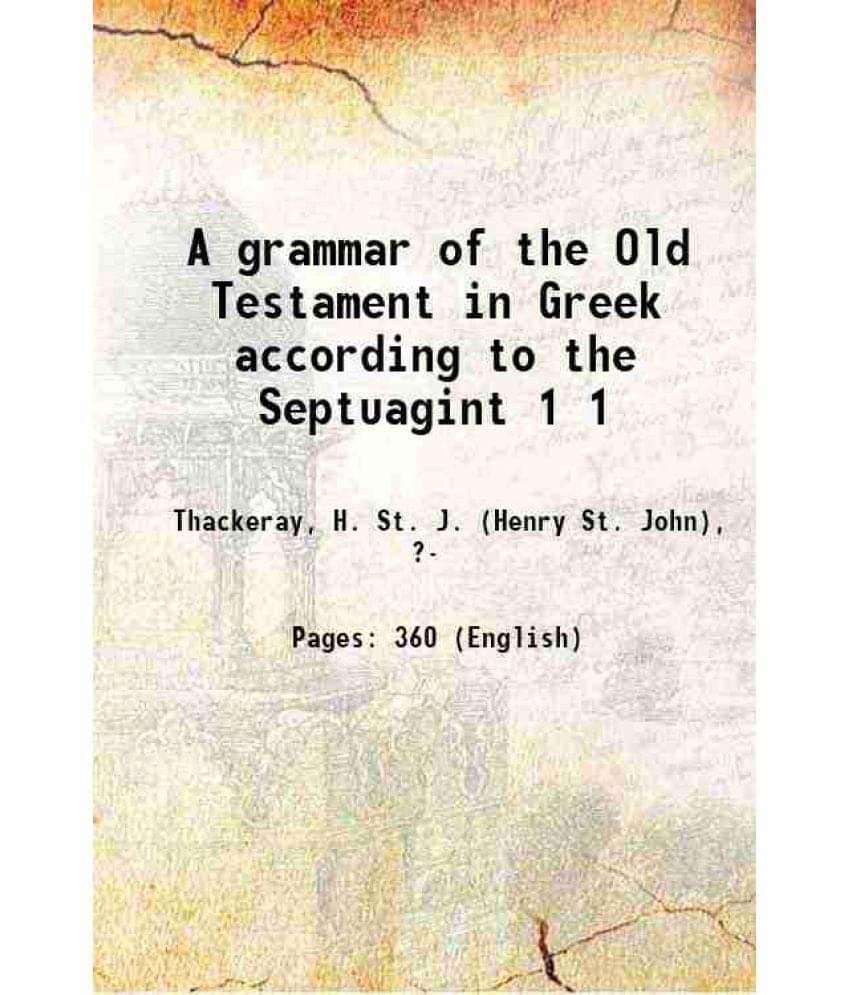 A Grammar Of The Old Testament In Greek According To The Septuagint Volume 1 A Grammar Of The Old Testament In Greek According To The Septuagint Volume 1