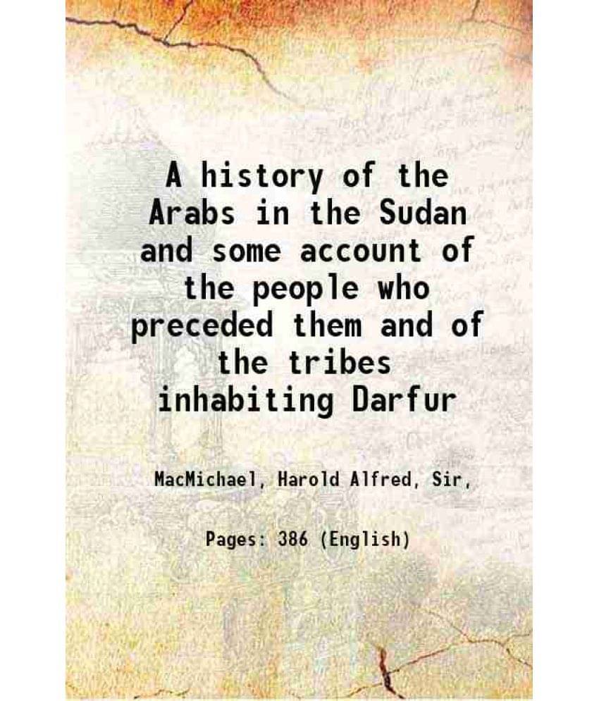     			A History Of The Arabs In The Sudan And Some Account Of The People Who Preceded Them And Of The Tribes Inhabiting Darfur 1922
