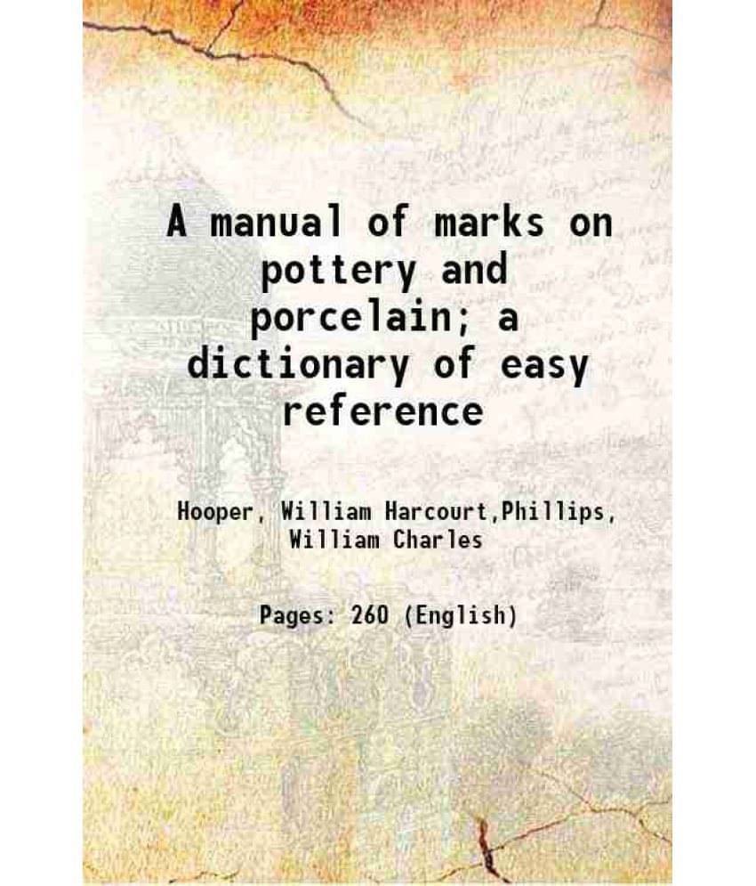 A Manual Of Marks On Pottery And Porcelain A Dictionary Of Easy Reference 1894 A Manual Of Marks On Pottery And Porcelain A Dictionary Of Easy Reference 1894