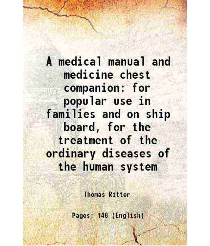     			A Medical Manual And Medicine Chest Companion For Popular Use In Families And On Ship Board, For The Treatment Of The Ordinar-..